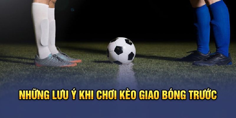 Các yếu tố ảnh hưởng đến kèo kick-off 